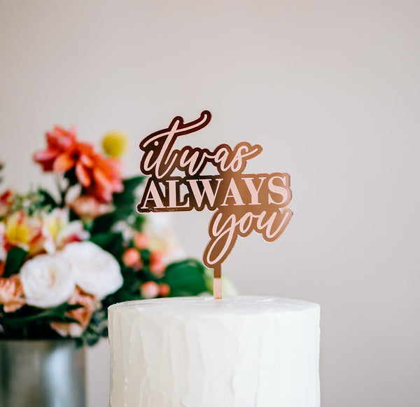 4.75"  It Was Always You Engraved Wedding Cake Topper, Acrylic or Wood