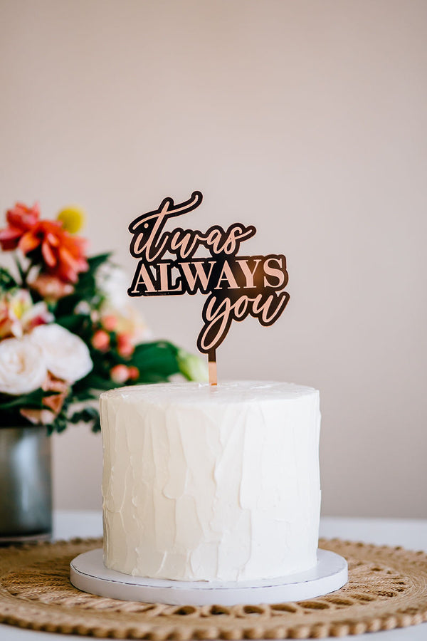 4.75"  It Was Always You Engraved Wedding Cake Topper, Acrylic or Wood